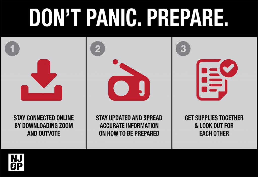 Don't Panic - prepare. 1. stay connected online by downloading zoom & outvote, 2. stay updated and spread accurate information on how to be prepared. 3. Get supplies together and look out for each other